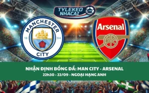 Nhận Định Tip Kèo: Man City vs Arsenal 22h30 - 22/09 - Bắn Hạ Pháo Thủ