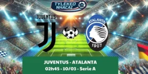 Kèo hôm nay Serie A | Juventus - Atalanta 10/03/2025