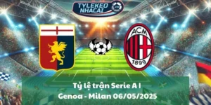Tỷ lệ trận Serie A | Genoa - Milan 06/05/2025