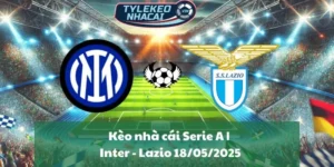 Kèo nhà cái Serie A | Inter - Lazio 18/05/2025