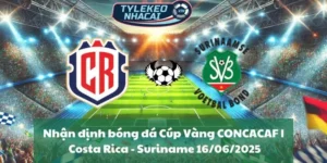 Nhận định bóng đá Cúp Vàng CONCACAF | Costa Rica - Suriname 16/06/2025