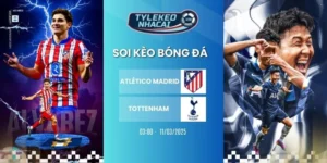 Kèo nhà cái Atlético Madrid vs Tottenham hôm nay ngày 11/03/2025 - C1